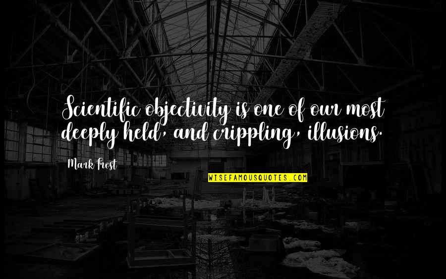 5ft 1 Quotes By Mark Frost: Scientific objectivity is one of our most deeply