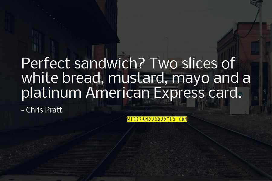 5k Finish Quotes By Chris Pratt: Perfect sandwich? Two slices of white bread, mustard, 5k Finish Quotes By Chris Pratt: Perfect sandwich? Two slices of white bread, mustard,