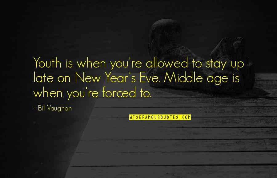 5o Love Quotes By Bill Vaughan: Youth is when you're allowed to stay up