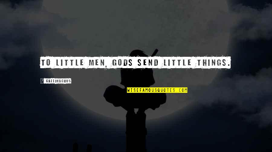 5o Shades Of Gray Quotes By Callimachus: To little men, gods send little things. 5o Shades Of Gray Quotes By Callimachus: To little men, gods send little things.