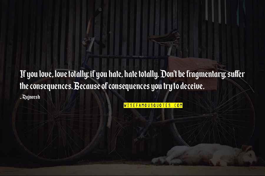 5o Shades Of Gray Quotes By Rajneesh: If you love, love totally; if you hate, 5o Shades Of Gray Quotes By Rajneesh: If you love, love totally; if you hate,