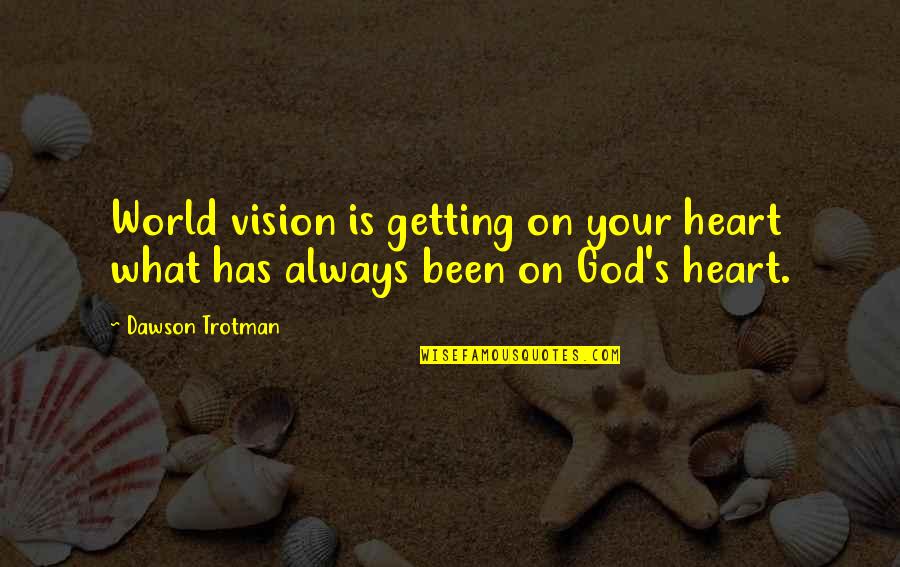 5o Shades Quotes By Dawson Trotman: World vision is getting on your heart what