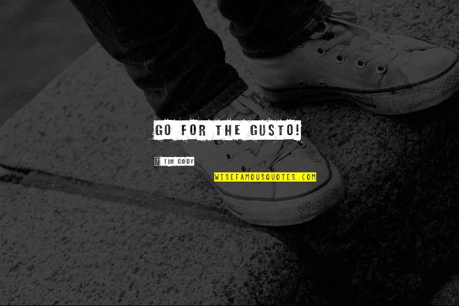 5o Shades Quotes By Tim Cody: Go for the gusto! 5o Shades Quotes By Tim Cody: Go for the gusto!