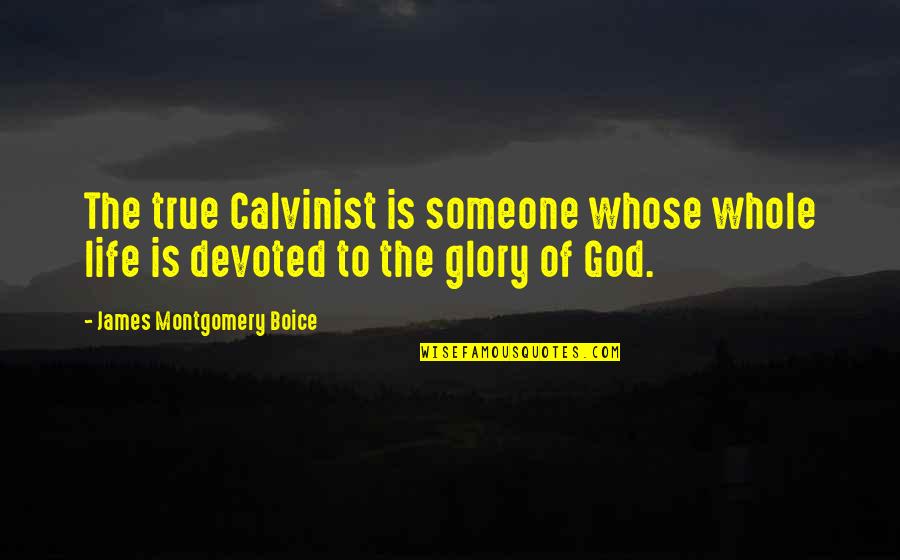 5onecustoms Quotes By James Montgomery Boice: The true Calvinist is someone whose whole life 5onecustoms Quotes By James Montgomery Boice: The true Calvinist is someone whose whole life