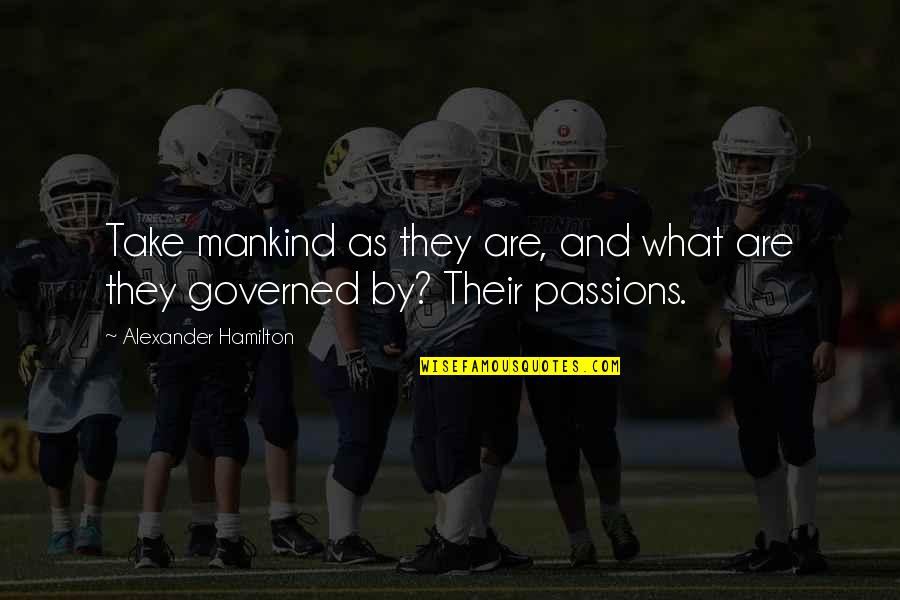 5quad Quotes By Alexander Hamilton: Take mankind as they are, and what are 5quad Quotes By Alexander Hamilton: Take mankind as they are, and what are
