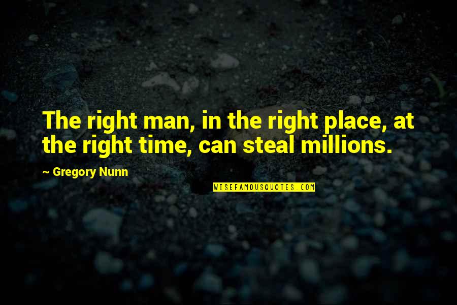 5quad Quotes By Gregory Nunn: The right man, in the right place, at