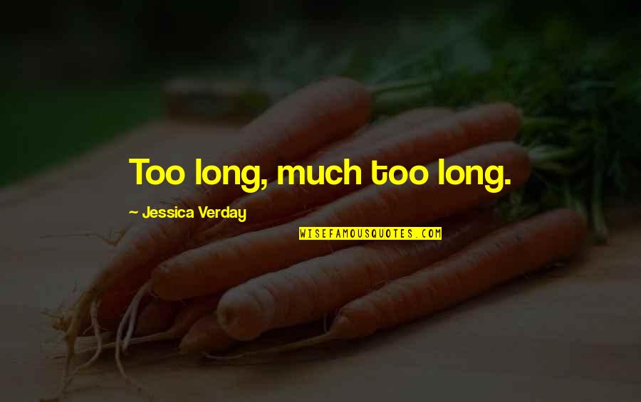 5s Concept Quotes By Jessica Verday: Too long, much too long.