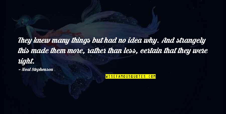 5s Related Quotes By Neal Stephenson: They knew many things but had no idea