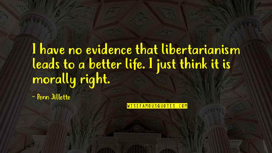 5sos Fandom Quotes By Penn Jillette: I have no evidence that libertarianism leads to