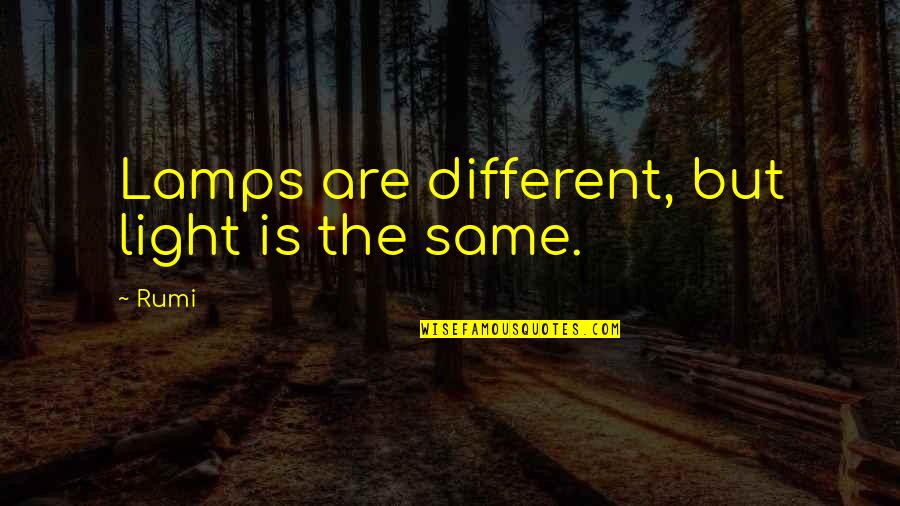 5ssqlj Quotes By Rumi: Lamps are different, but light is the same.