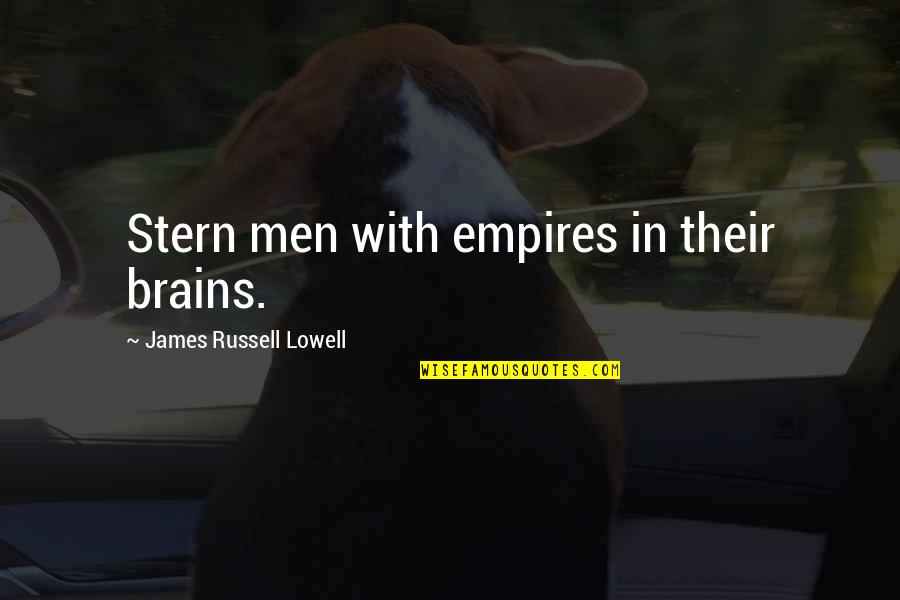 5th Anniversary Quotes By James Russell Lowell: Stern men with empires in their brains.