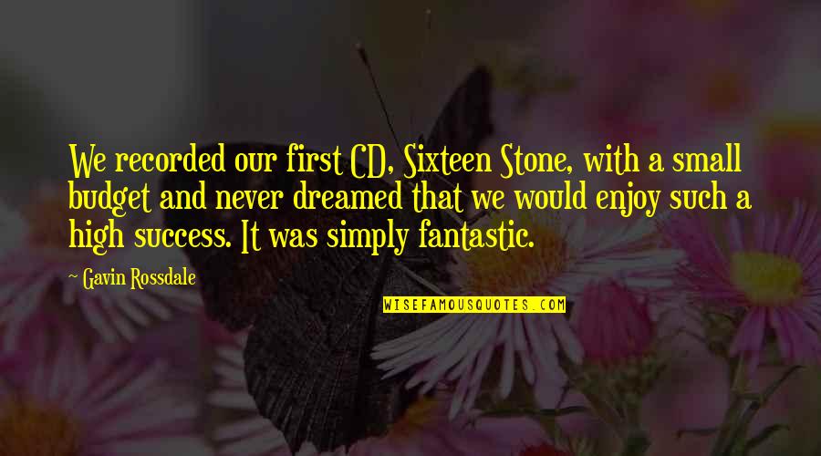 5th Dimensional Quotes By Gavin Rossdale: We recorded our first CD, Sixteen Stone, with