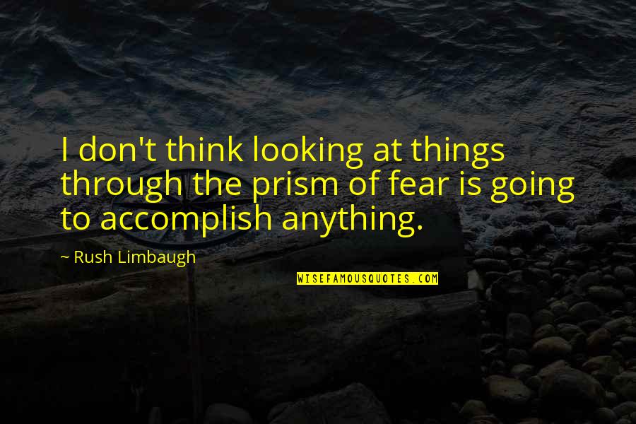 5th Grade School Quotes By Rush Limbaugh: I don't think looking at things through the