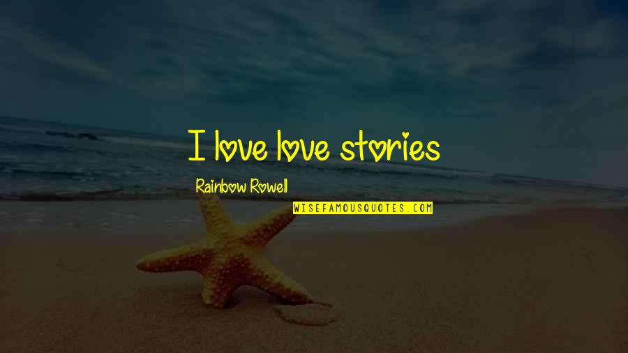 5th Grade Yearbook Quotes By Rainbow Rowell: I love love stories