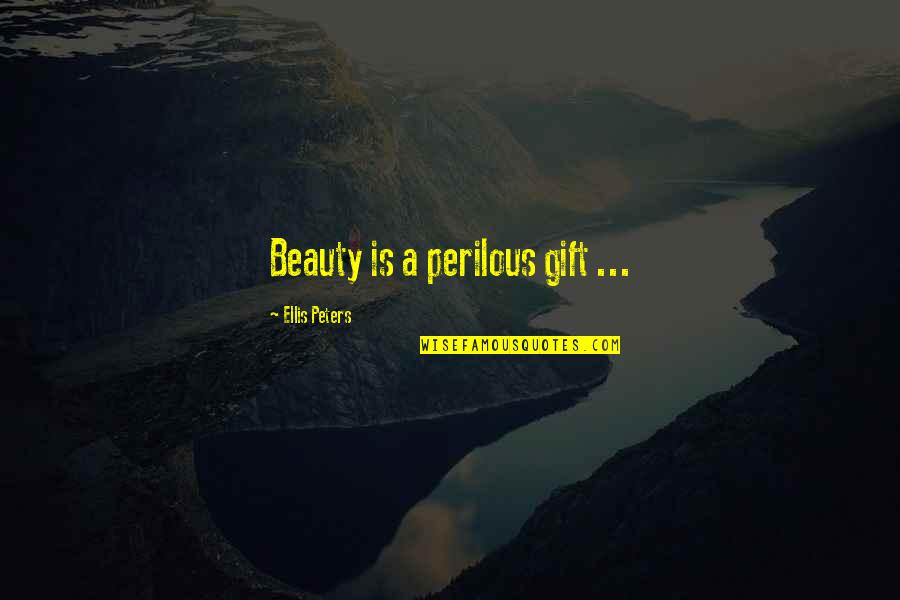 5th Monthsary Quotes By Ellis Peters: Beauty is a perilous gift ...