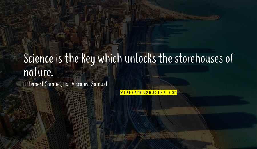 5th Monthsary Quotes By Herbert Samuel, 1st Viscount Samuel: Science is the key which unlocks the storehouses