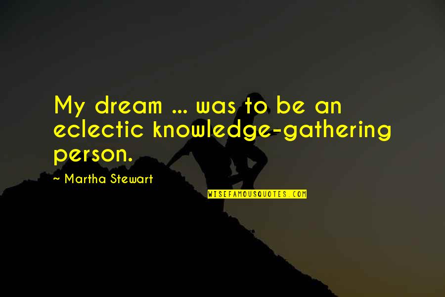 5th Relationship Anniversary Quotes By Martha Stewart: My dream ... was to be an eclectic 5th Relationship Anniversary Quotes By Martha Stewart: My dream ... was to be an eclectic