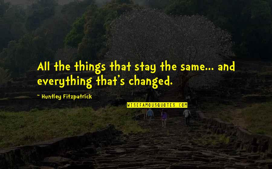 5x12 Quotes By Huntley Fitzpatrick: All the things that stay the same... and 5x12 Quotes By Huntley Fitzpatrick: All the things that stay the same... and