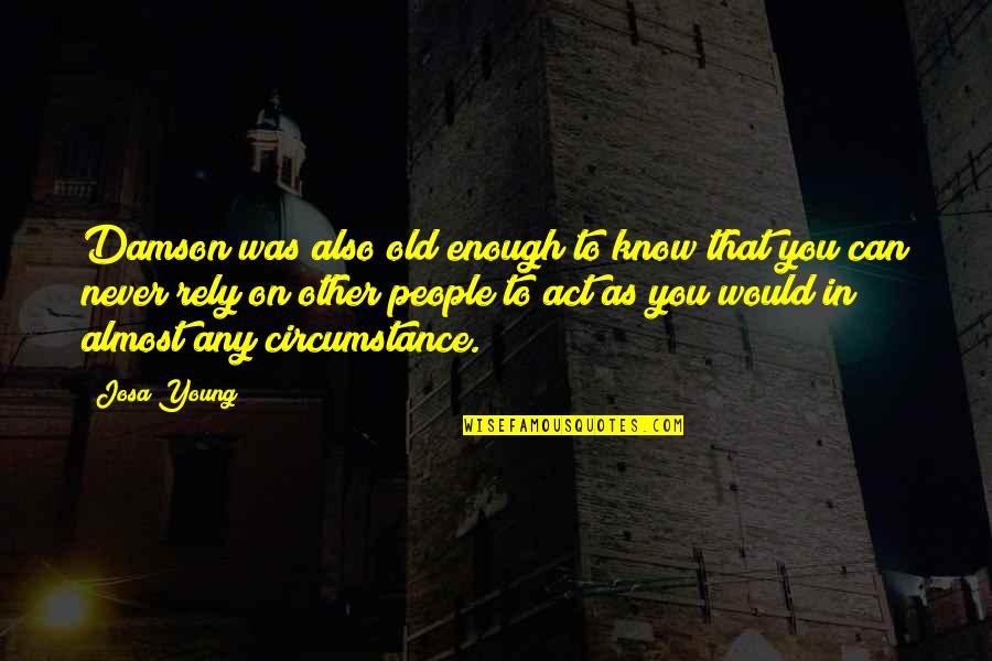 5x12 Quotes By Josa Young: Damson was also old enough to know that 5x12 Quotes By Josa Young: Damson was also old enough to know that
