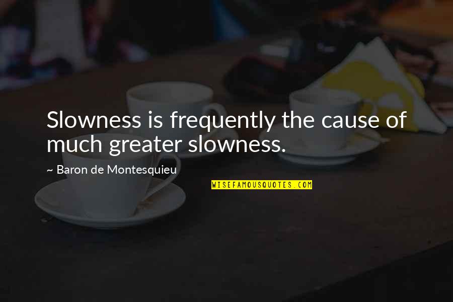 5x50 000 Quotes By Baron De Montesquieu: Slowness is frequently the cause of much greater 5x50 000 Quotes By Baron De Montesquieu: Slowness is frequently the cause of much greater