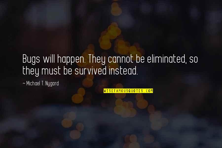 5x50 Crunches Quotes By Michael T. Nygard: Bugs will happen. They cannot be eliminated, so