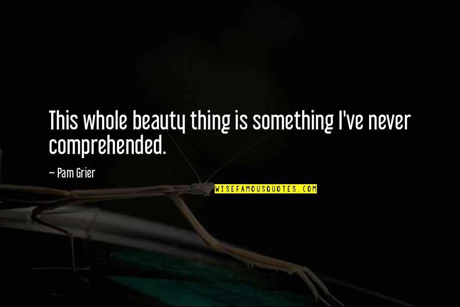 5x50 Crunches Quotes By Pam Grier: This whole beauty thing is something I've never