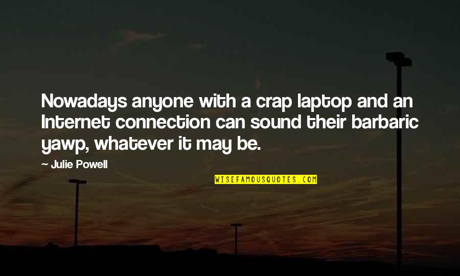 5x50 G Line Quotes By Julie Powell: Nowadays anyone with a crap laptop and an 5x50 G Line Quotes By Julie Powell: Nowadays anyone with a crap laptop and an