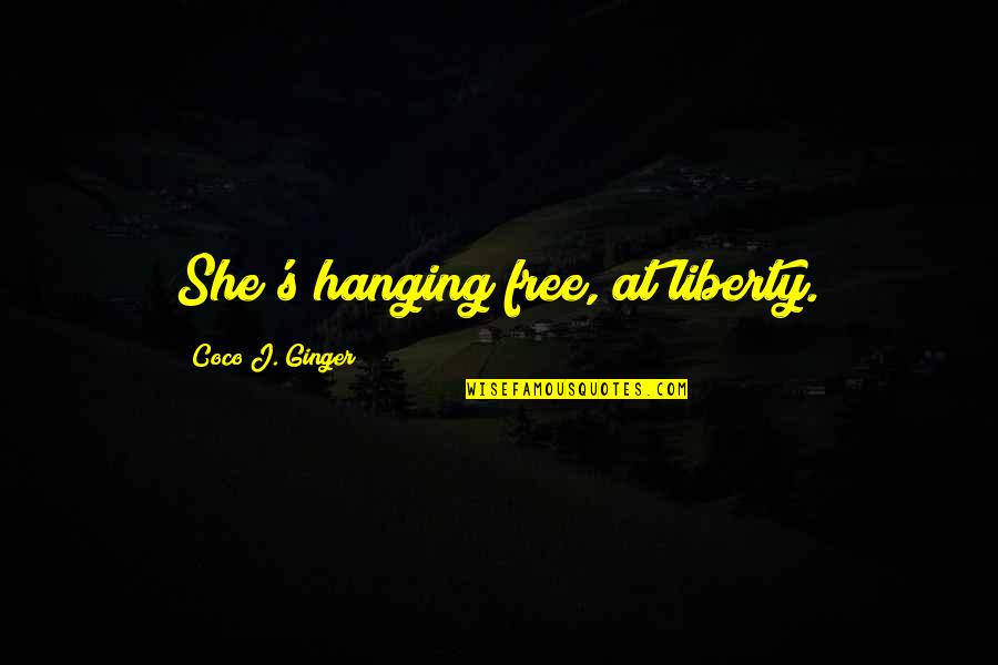 6 Am Quotes By Coco J. Ginger: She's hanging free, at liberty.
