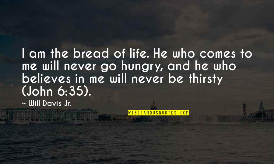 6 Am Quotes By Will Davis Jr.: I am the bread of life. He who