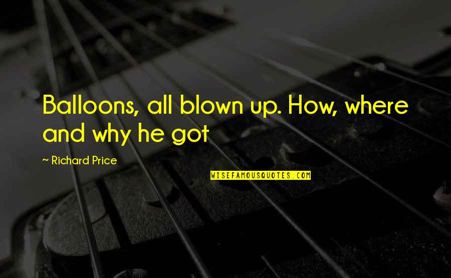 6 Balloons Quotes By Richard Price: Balloons, all blown up. How, where and why