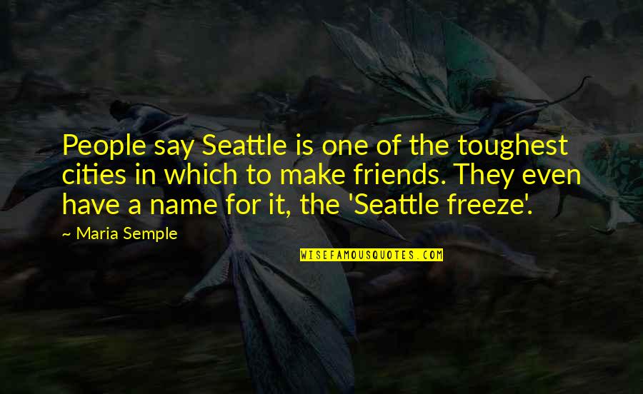 6 Best Friends Quotes By Maria Semple: People say Seattle is one of the toughest 6 Best Friends Quotes By Maria Semple: People say Seattle is one of the toughest