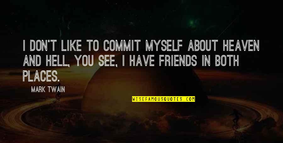 6 Best Friends Quotes By Mark Twain: I don't like to commit myself about Heaven