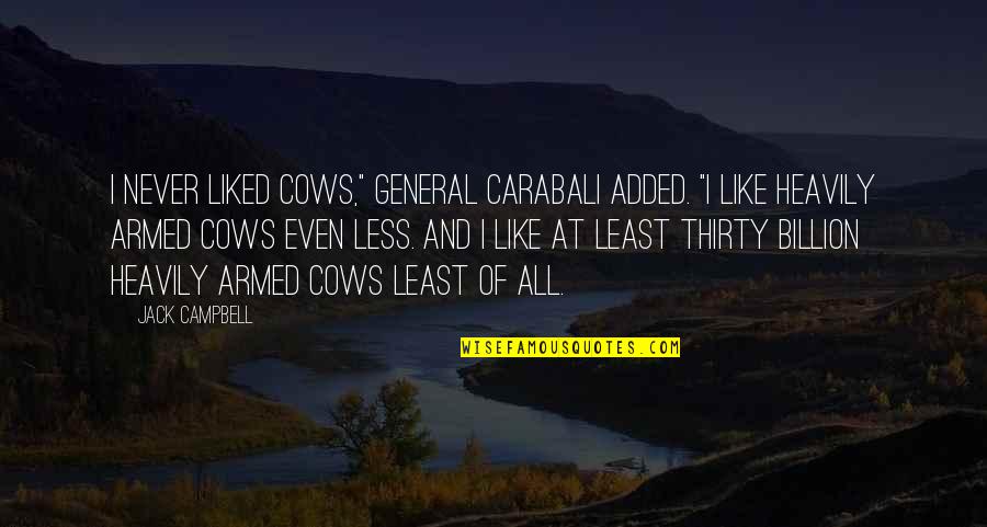 6 Billion Quotes By Jack Campbell: I never liked cows," General Carabali added. "I 6 Billion Quotes By Jack Campbell: I never liked cows," General Carabali added. "I
