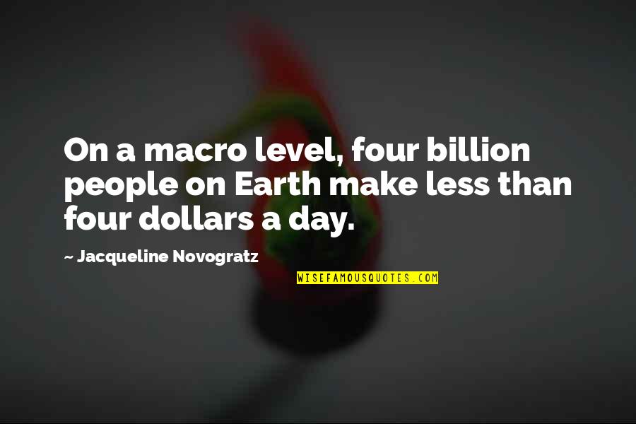6 Billion Quotes By Jacqueline Novogratz: On a macro level, four billion people on 6 Billion Quotes By Jacqueline Novogratz: On a macro level, four billion people on