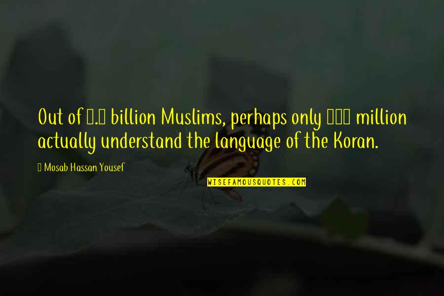 6 Billion Quotes By Mosab Hassan Yousef: Out of 1.6 billion Muslims, perhaps only 300 6 Billion Quotes By Mosab Hassan Yousef: Out of 1.6 billion Muslims, perhaps only 300