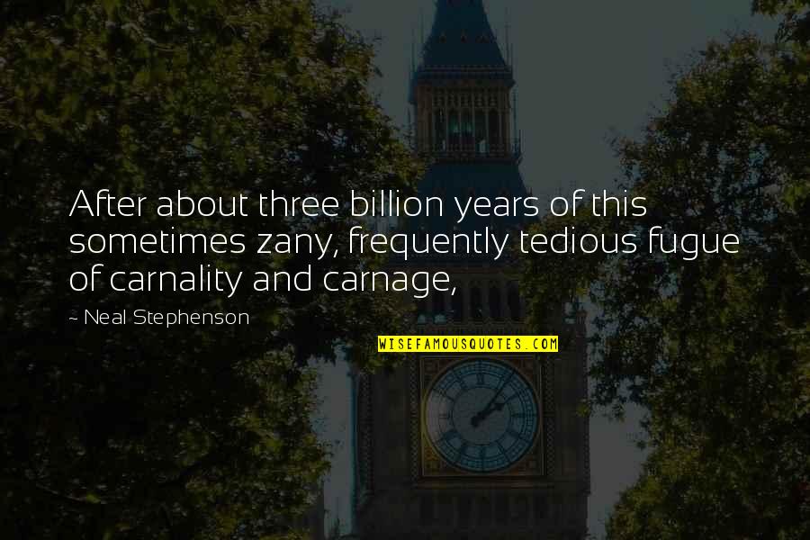 6 Billion Quotes By Neal Stephenson: After about three billion years of this sometimes 6 Billion Quotes By Neal Stephenson: After about three billion years of this sometimes