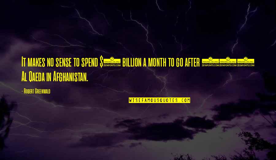 6 Billion Quotes By Robert Greenwald: It makes no sense to spend $6 billion 6 Billion Quotes By Robert Greenwald: It makes no sense to spend $6 billion