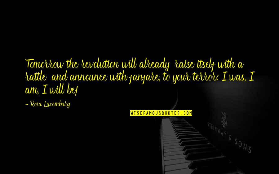 6 Days Before Christmas Quotes By Rosa Luxemburg: Tomorrow the revolution will already 'raise itself with