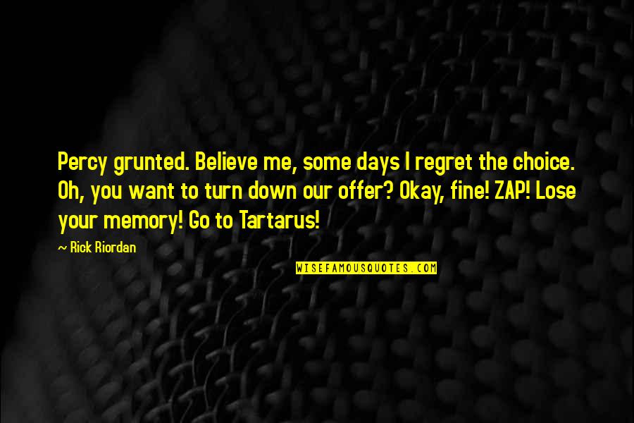 6 Days To Go Quotes By Rick Riordan: Percy grunted. Believe me, some days I regret