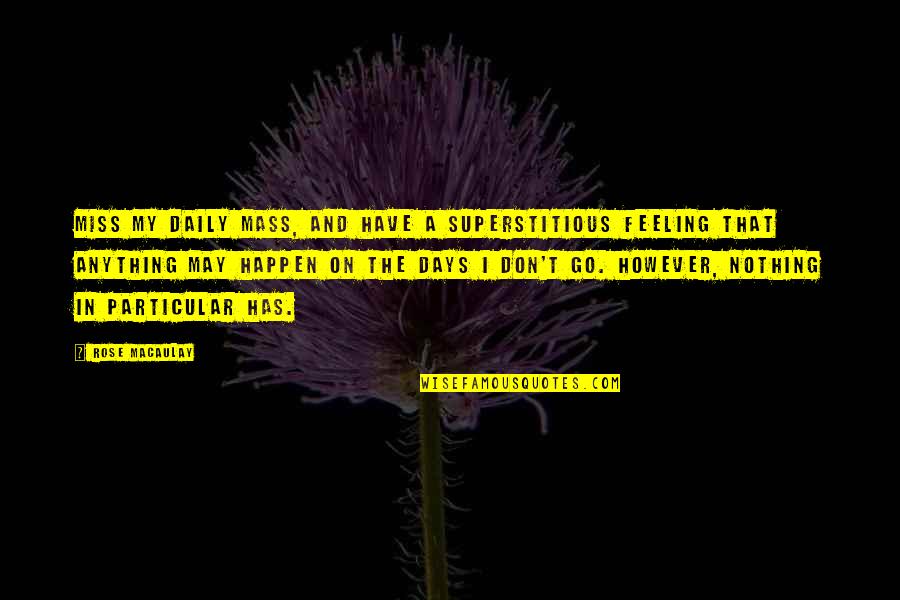 6 Days To Go Quotes By Rose Macaulay: Miss my daily Mass, and have a superstitious