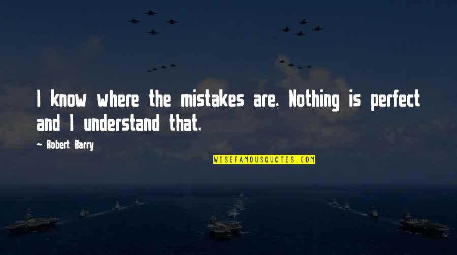 6 Dec Quotes By Robert Barry: I know where the mistakes are. Nothing is