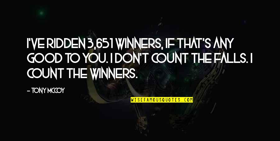 6 Dec Quotes By Tony McCoy: I've ridden 3,651 winners, if that's any good 6 Dec Quotes By Tony McCoy: I've ridden 3,651 winners, if that's any good
