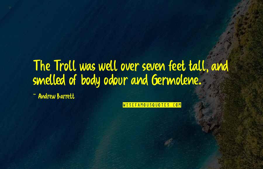 6 Feet Tall Quotes By Andrew Barrett: The Troll was well over seven feet tall,