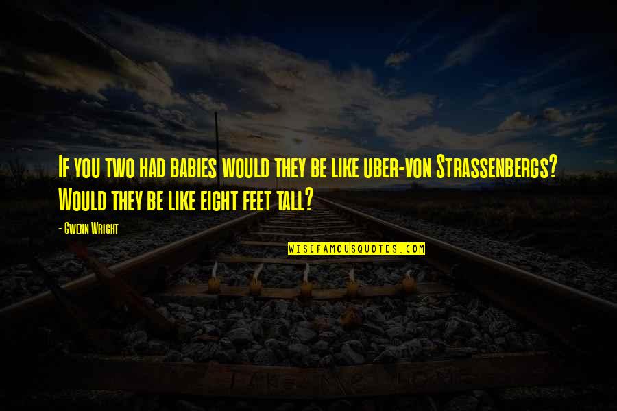 6 Feet Tall Quotes By Gwenn Wright: If you two had babies would they be