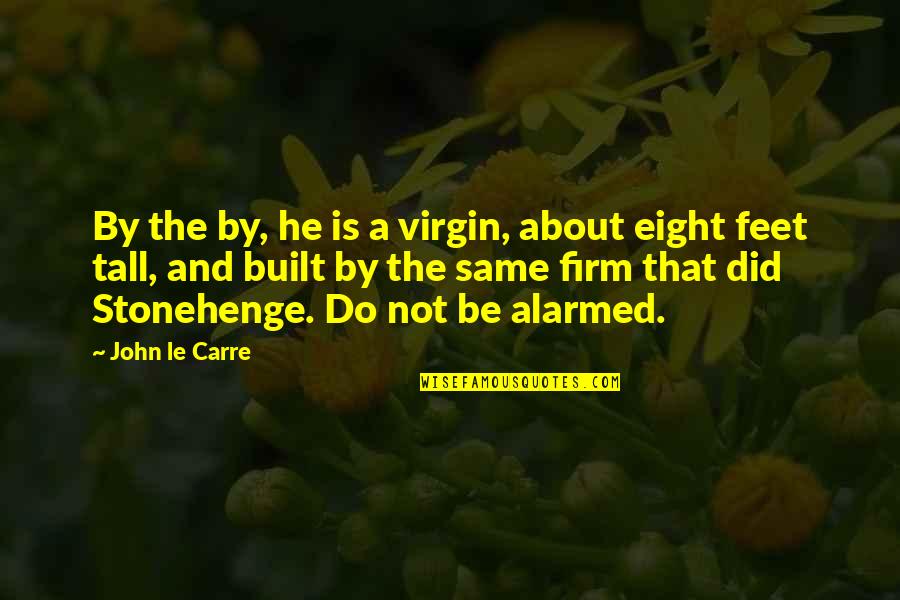 6 Feet Tall Quotes By John Le Carre: By the by, he is a virgin, about