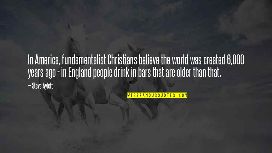 6 In Quotes By Steve Aylett: In America, fundamentalist Christians believe the world was