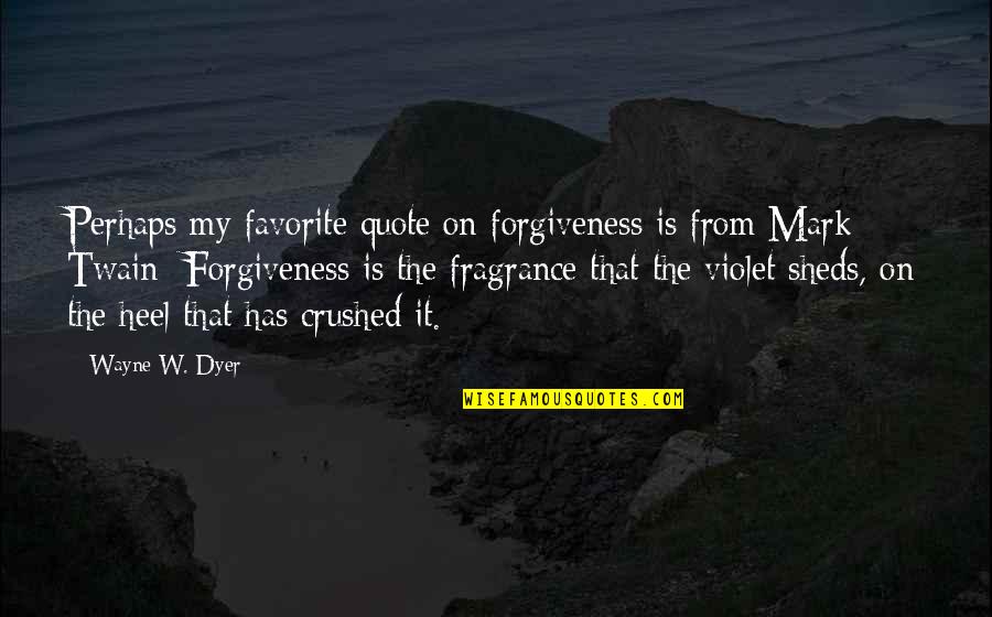 6 Inch Heel Quotes By Wayne W. Dyer: Perhaps my favorite quote on forgiveness is from