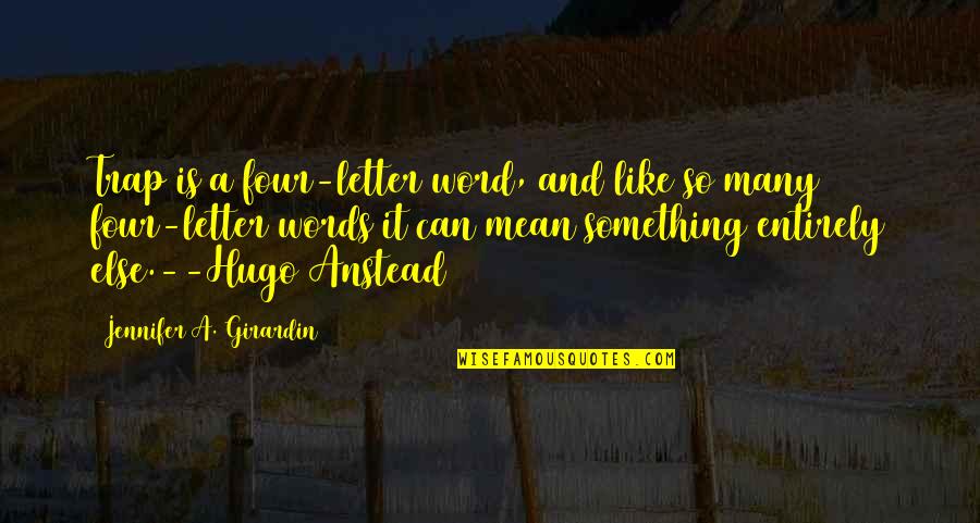 6 Letter Words Quotes By Jennifer A. Girardin: Trap is a four-letter word, and like so