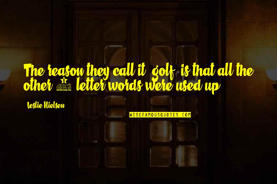 6 Letter Words Quotes By Leslie Nielsen: The reason they call it 'golf' is that