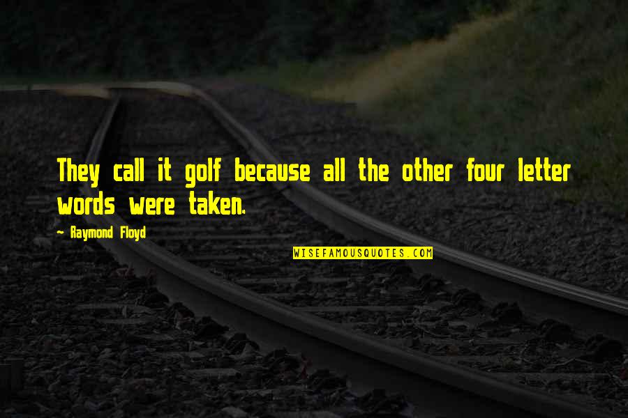 6 Letter Words Quotes By Raymond Floyd: They call it golf because all the other